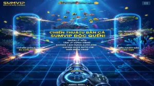 Cách Dùng Súng Bắn Cá Tối Ư Tại Sumvip Giúp Ngư Thủ Về Bờ