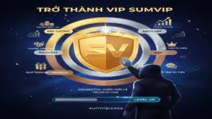 Điều kiện nhận thưởng VIP Sumvip