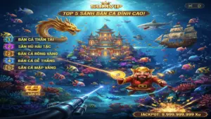 Khám Phá Top 5 Sảnh Bắn Cá Đổi Thưởng Sumvip Đỉnh Cao